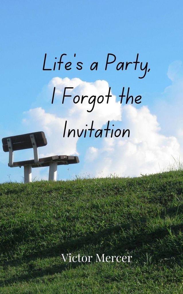 Life's a Party I Forgot the Invitation