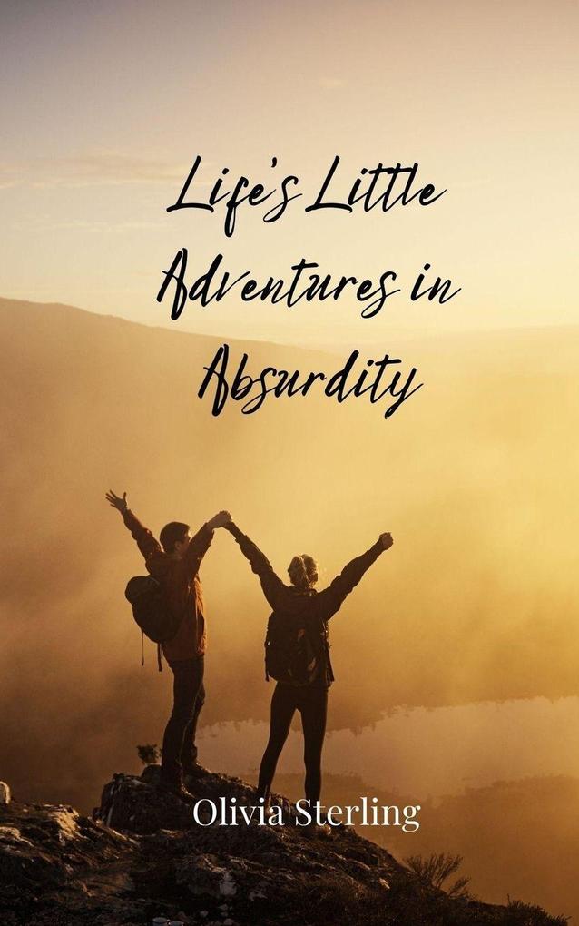 Life's Little Adventures in Absurdity