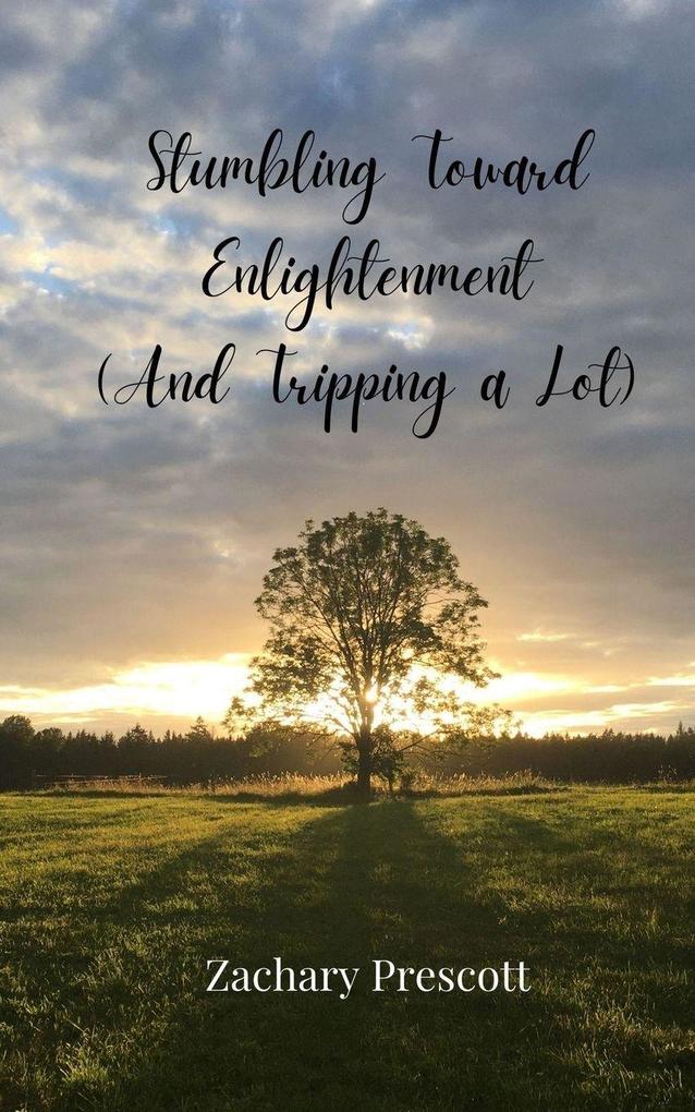 Stumbling Toward Enlightenment (And Tripping a Lot)