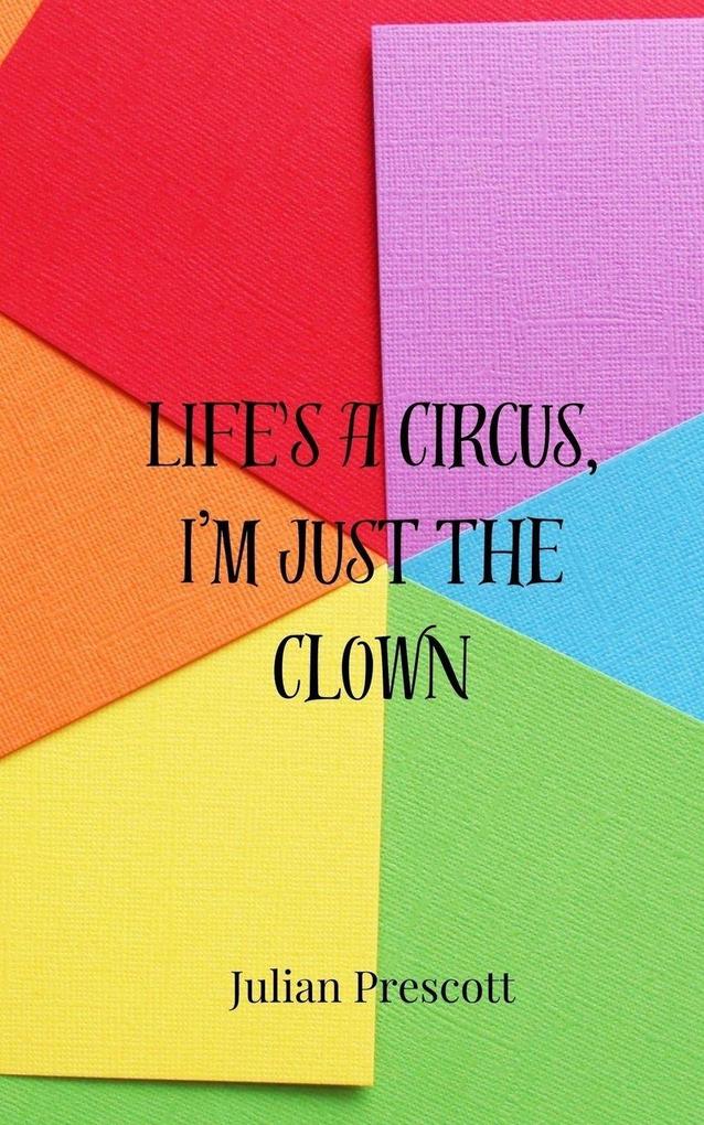 Life's a Circus I'm Just the Clown