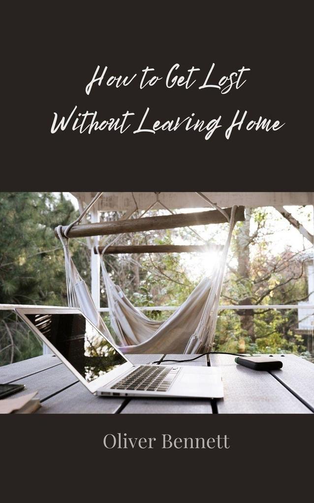 How to Get Lost Without Leaving Home