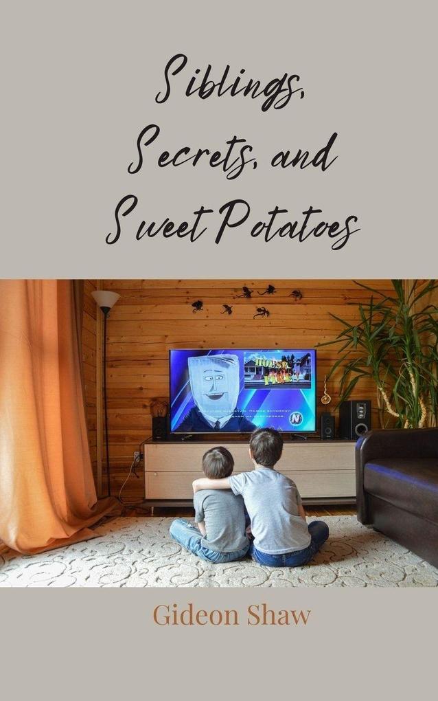 Siblings Secrets and Sweet Potatoes