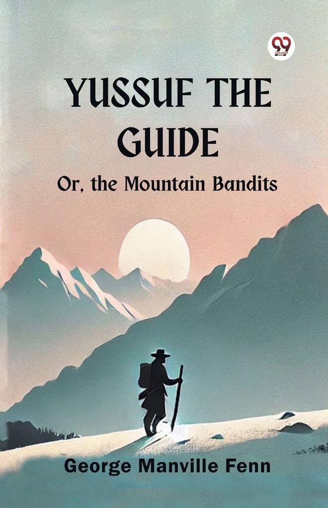 Yussuf the Guide Or the Mountain Bandits