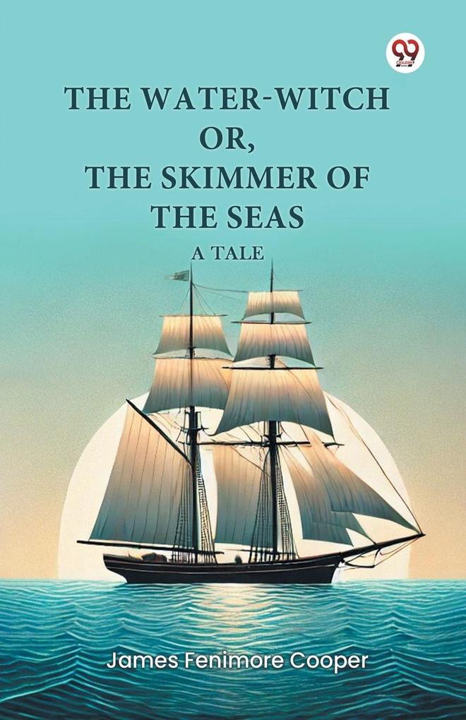 The Water-Witch or The Skimmer of the Seas A Tale