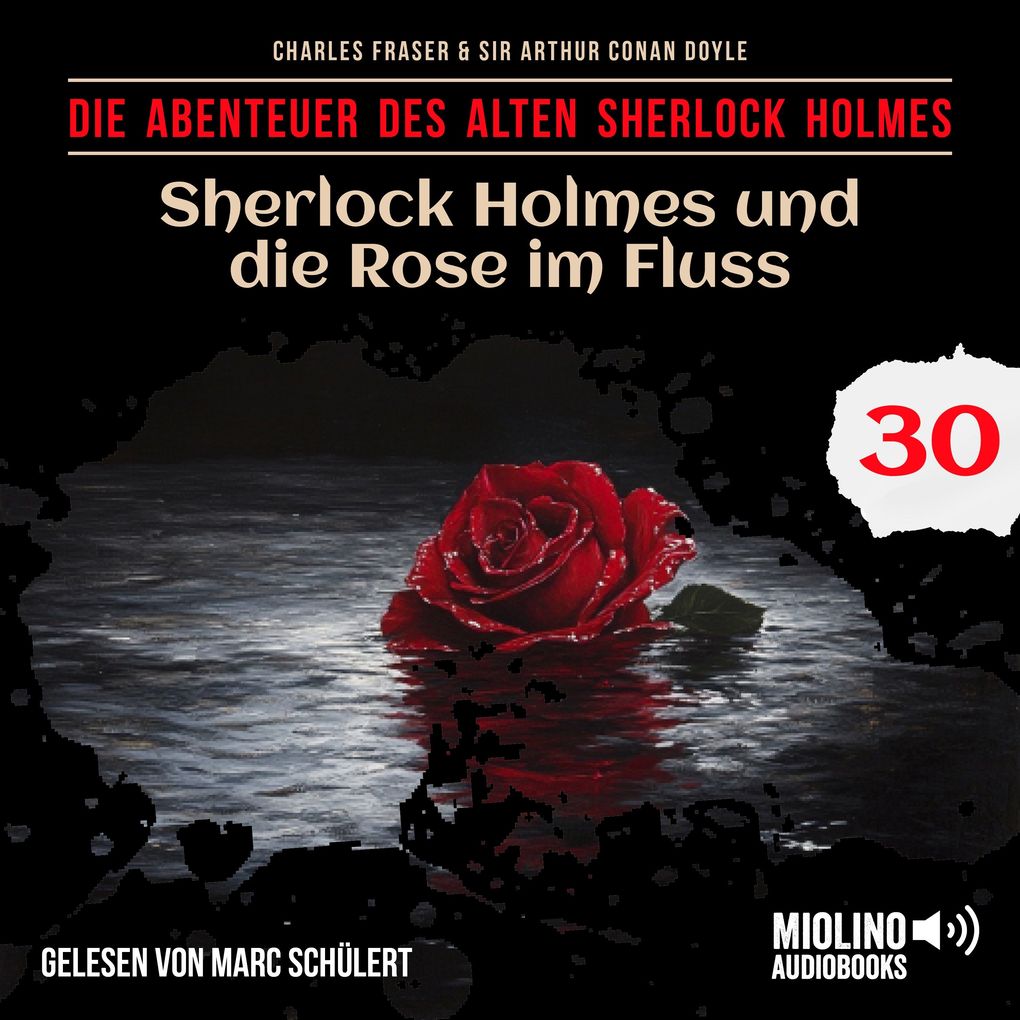 Sherlock Holmes und die Rose im Fluss (Die Abenteuer des alten Sherlock Holmes Folge 30)