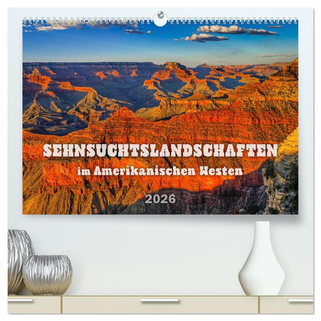 Sehnsuchts Landschaften im Amerikanischen Westen (hochwertiger Premium Wandkalender 2026 DIN A2 quer) Kunstdruck in Hochglanz