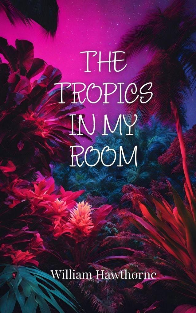 The Tropics in My Room