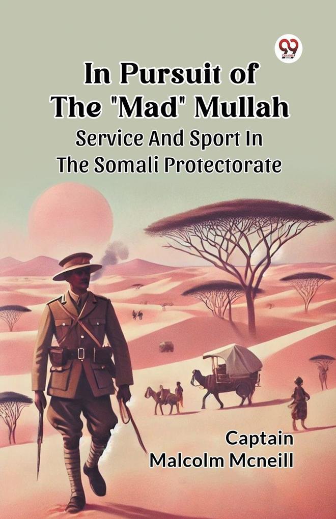 In Pursuit Of The 'Mad' Mullah Service And Sport In The Somali Protectorate