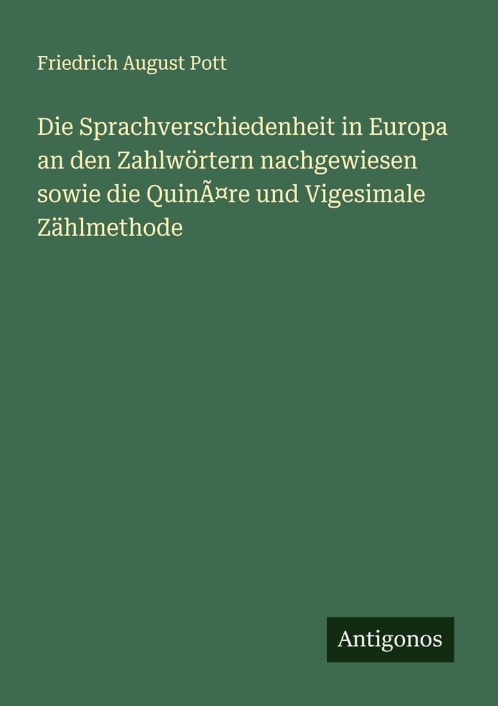 Die Sprachverschiedenheit in Europa an den Zahlwörtern nachgewiesen sowie die QuinÃre und Vigesimale Zählmethode