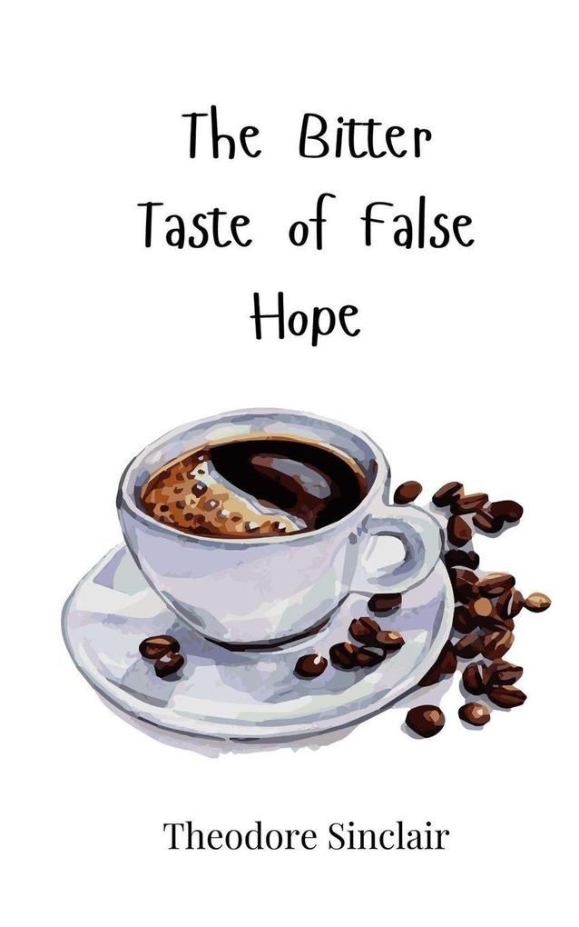 The Bitter Taste of False Hope