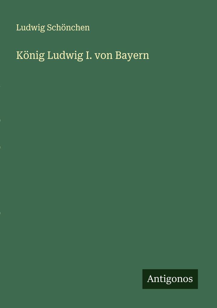 König Ludwig I. von Bayern