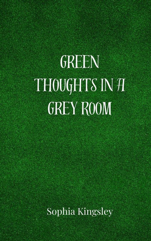 Green Thoughts in a Grey Room
