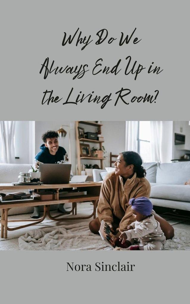 Why Do We Always End Up in the Living Room?