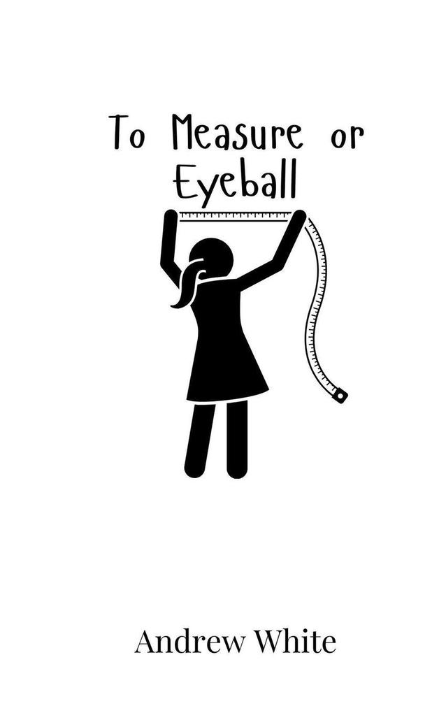 To Measure or Eyeball