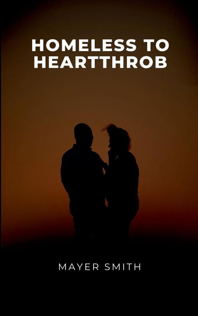 Homeless to Heartthrob