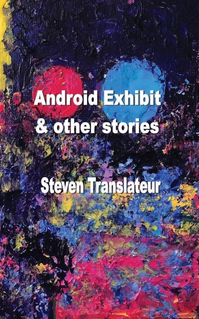 Android Exhibit & Other Stories
