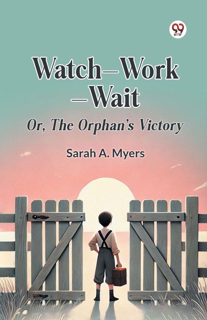 Watch Work Wait Or The Orphan's Victory
