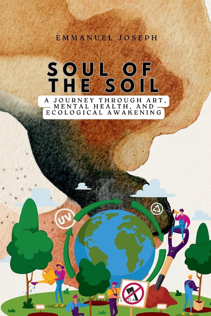 Soul of the Soil A Journey Through Art Mental Health and Ecological Awakening
