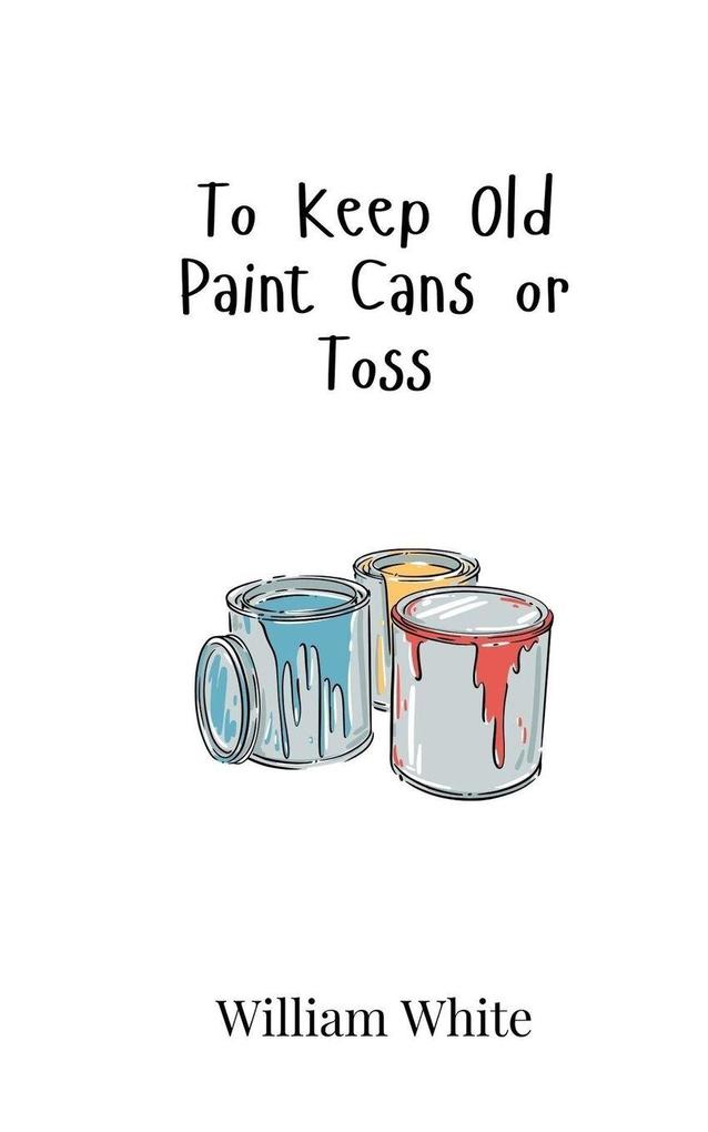 To Keep Old Paint Cans or Toss
