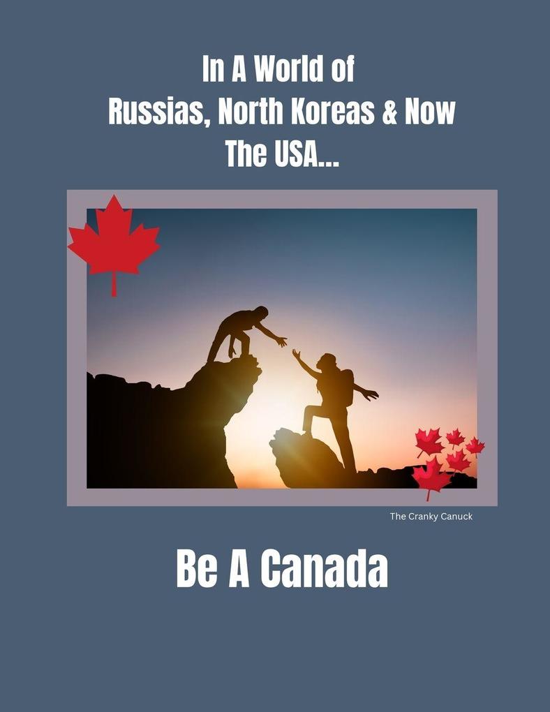 In a World of Russias North Koreas and Now the USA Be A Canada
