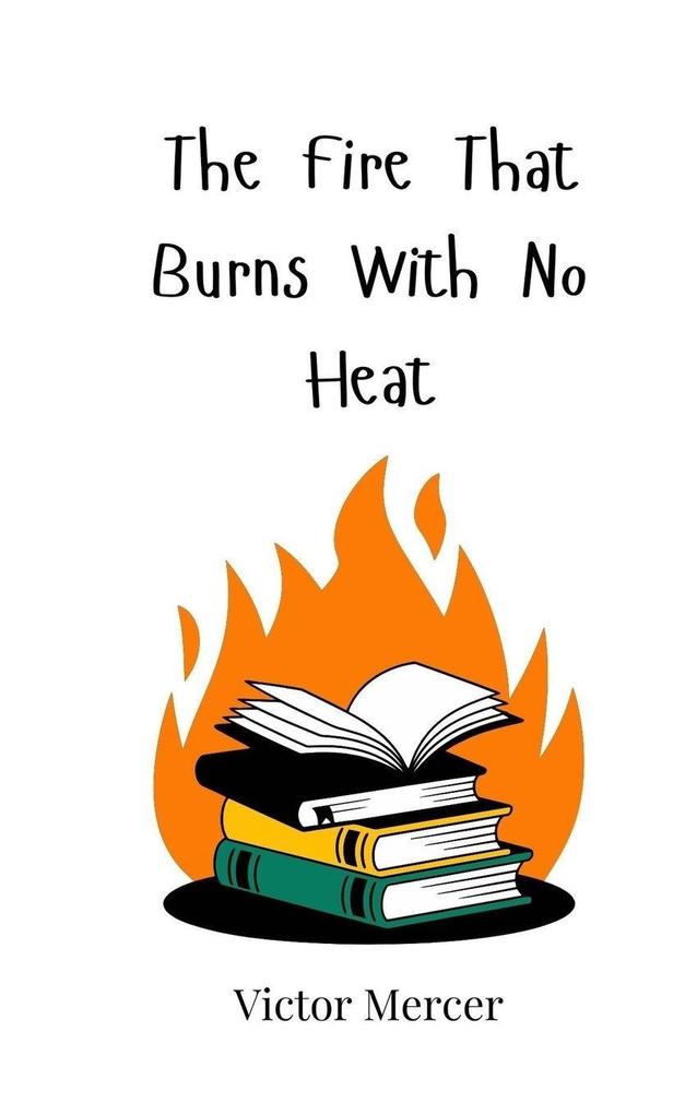The Fire That Burns With No Heat