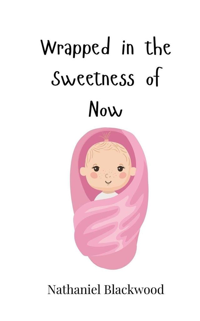 Wrapped in the Sweetness of Now