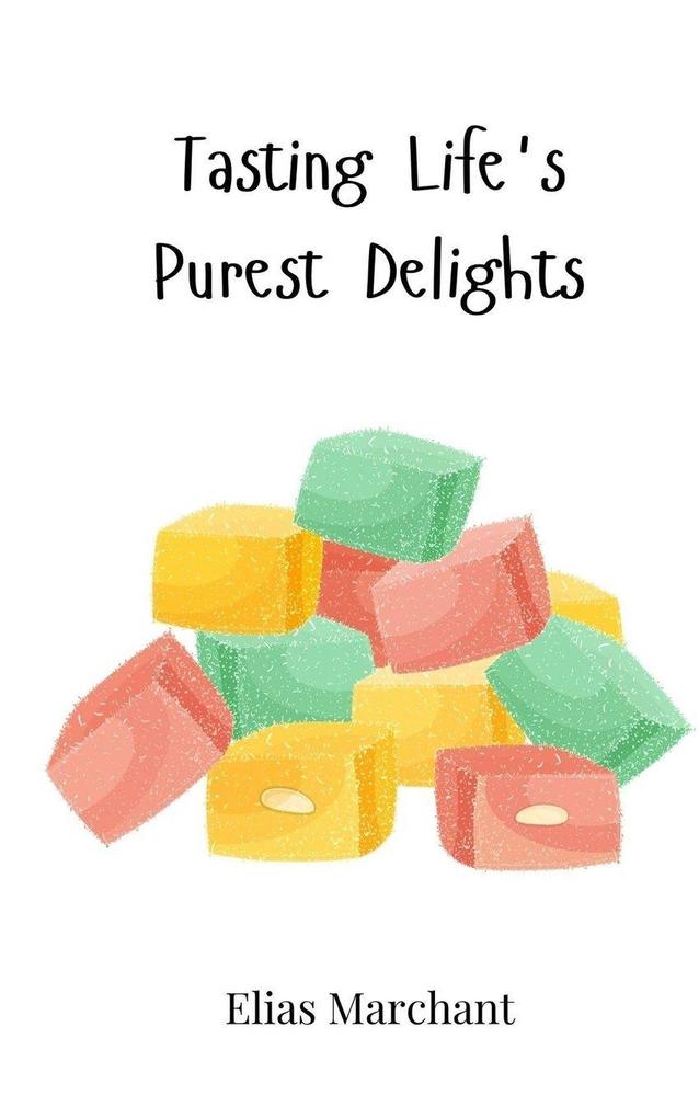 Tasting Life's Purest Delights