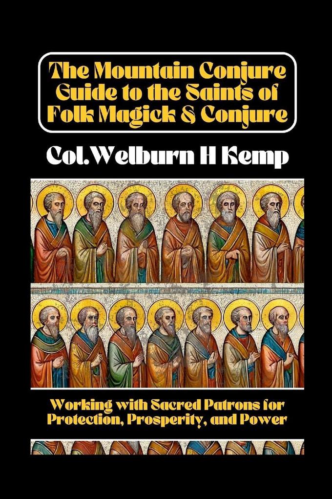 The Mountain Conjure Guide to the Saints of Folk Magick & Conjure