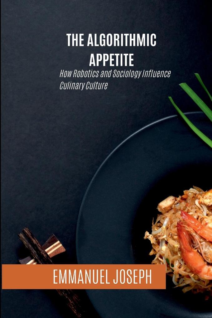 The Algorithmic Appetite How Robotics and Sociology Influence Culinary Culture