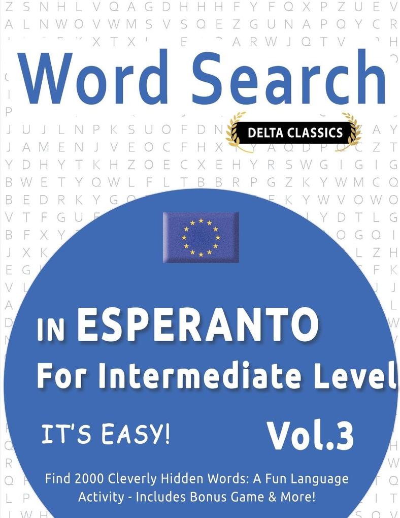 WORD SEARCH IN ESPERANTO FOR INTERMEDIATE LEVEL - IT'S EASY! VOL.3 - DELTA CLASSICS - FIND 2000 CLEVERLY HIDDEN WORDS