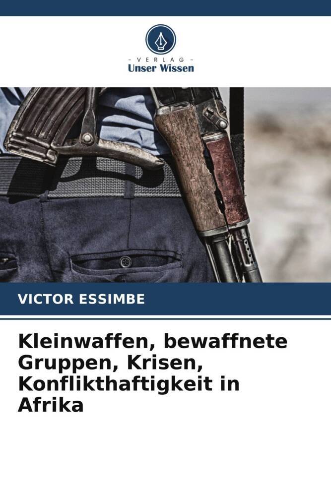 Kleinwaffen bewaffnete Gruppen Krisen Konflikthaftigkeit in Afrika