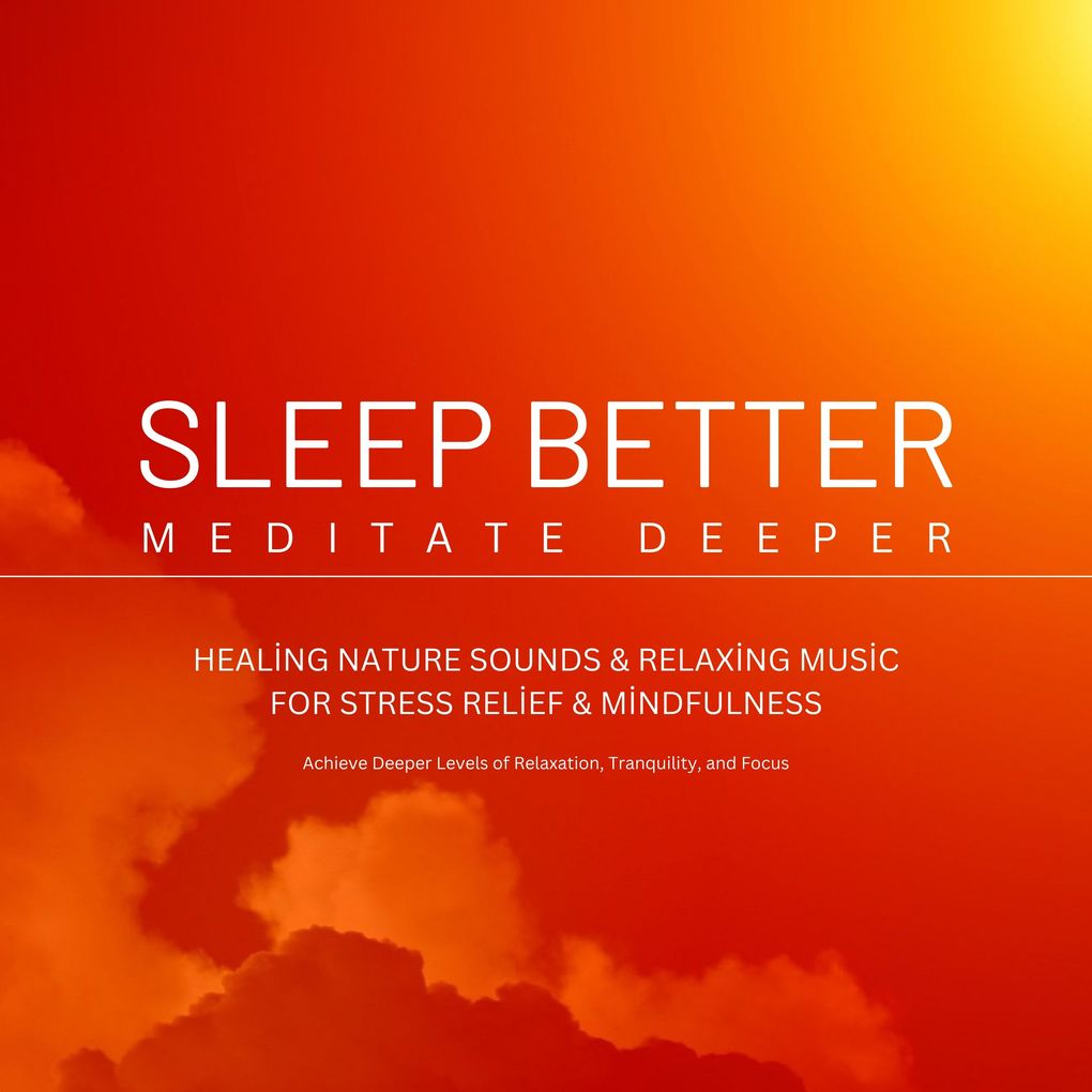 Sleep Better Meditate Deeper: Healing Nature Sounds & Relaxing Music for Stress Relief & Mindfulness