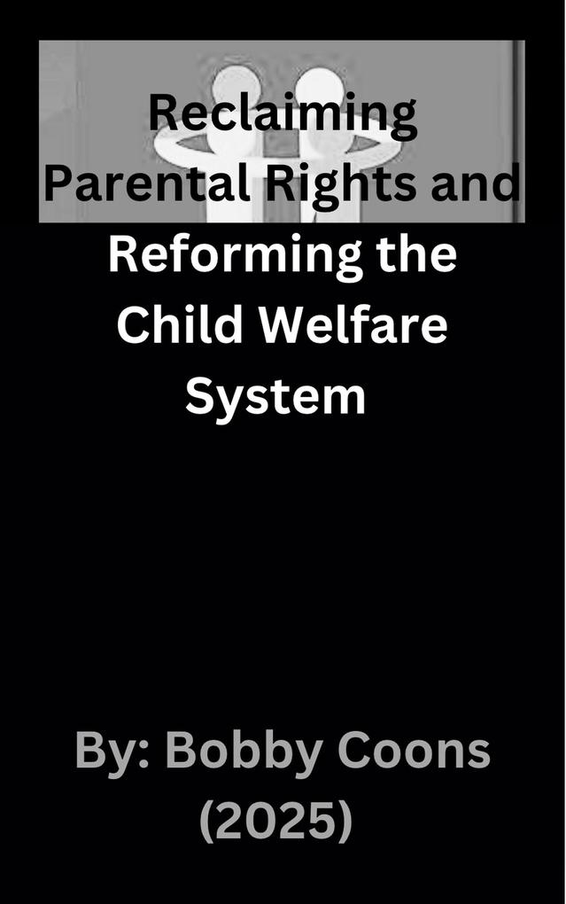 Reclaiming Parental Rights and Reforming the Child Welfare System