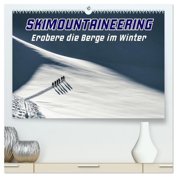 Skimountaineering - Erobere die Berge im Winter (hochwertiger Premium Wandkalender 2026 DIN A2 quer) Kunstdruck in Hochglanz