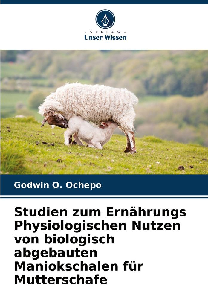 Studien zum Ernährungs Physiologischen Nutzen von biologisch abgebauten Maniokschalen für Mutterschafe