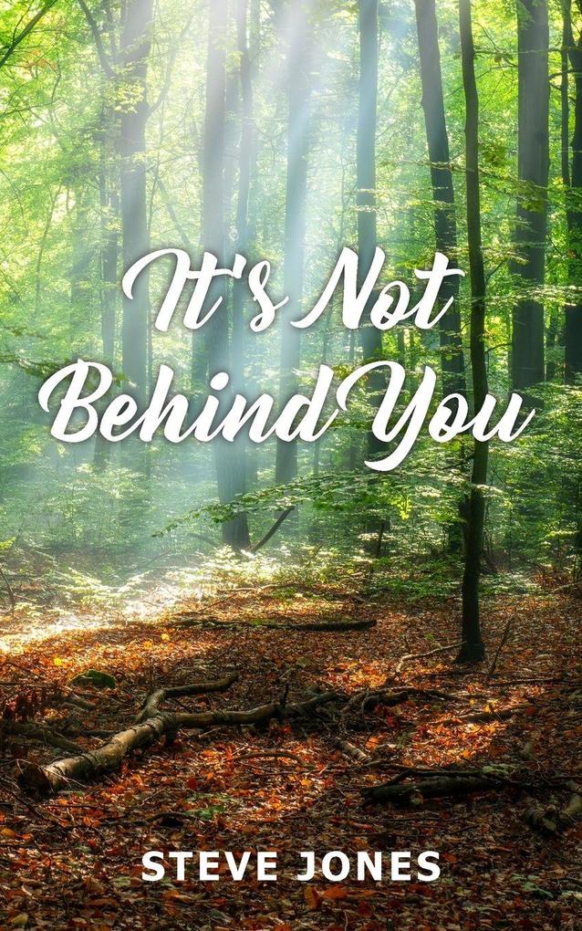 It's Not Behind You