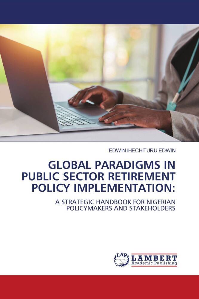 GLOBAL PARADIGMS IN PUBLIC SECTOR RETIREMENT POLICY IMPLEMENTATION: