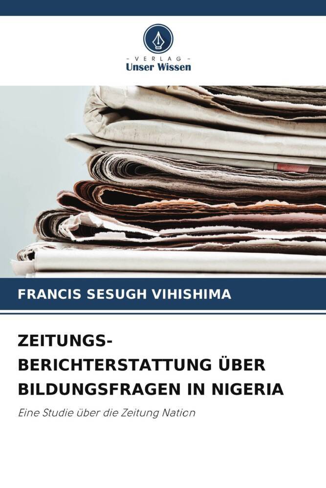 ZEITUNGS- BERICHTERSTATTUNG ÜBER BILDUNGSFRAGEN IN NIGERIA