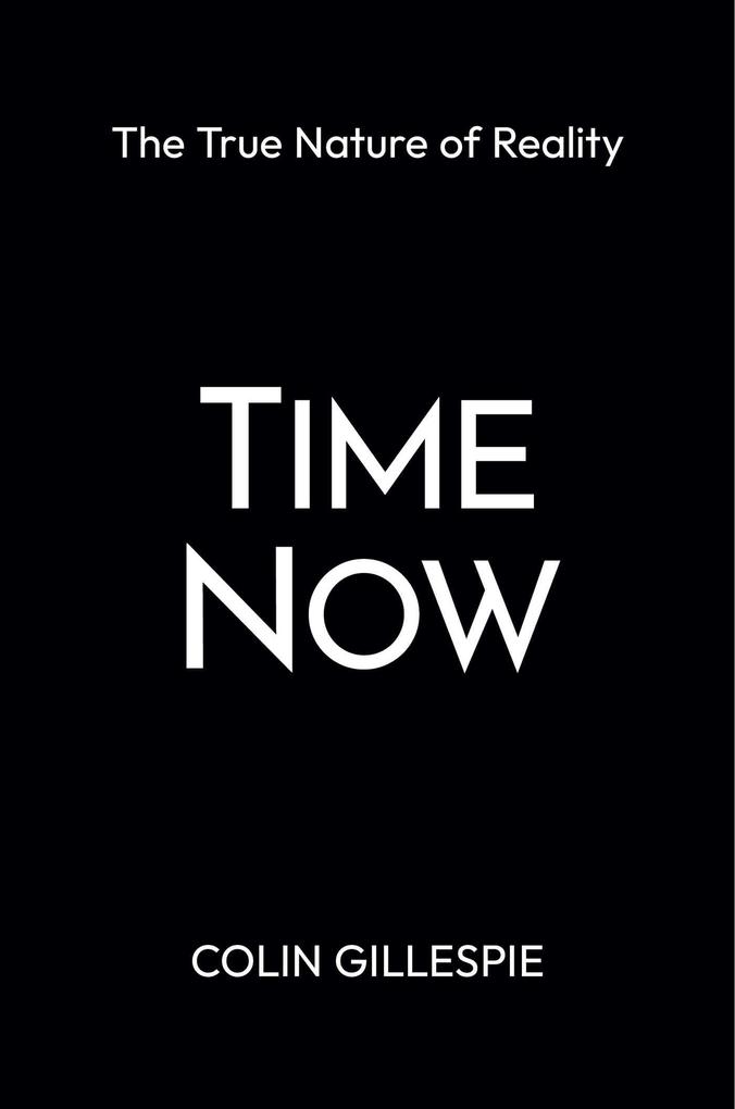 Time Now: The True Nature of Reality