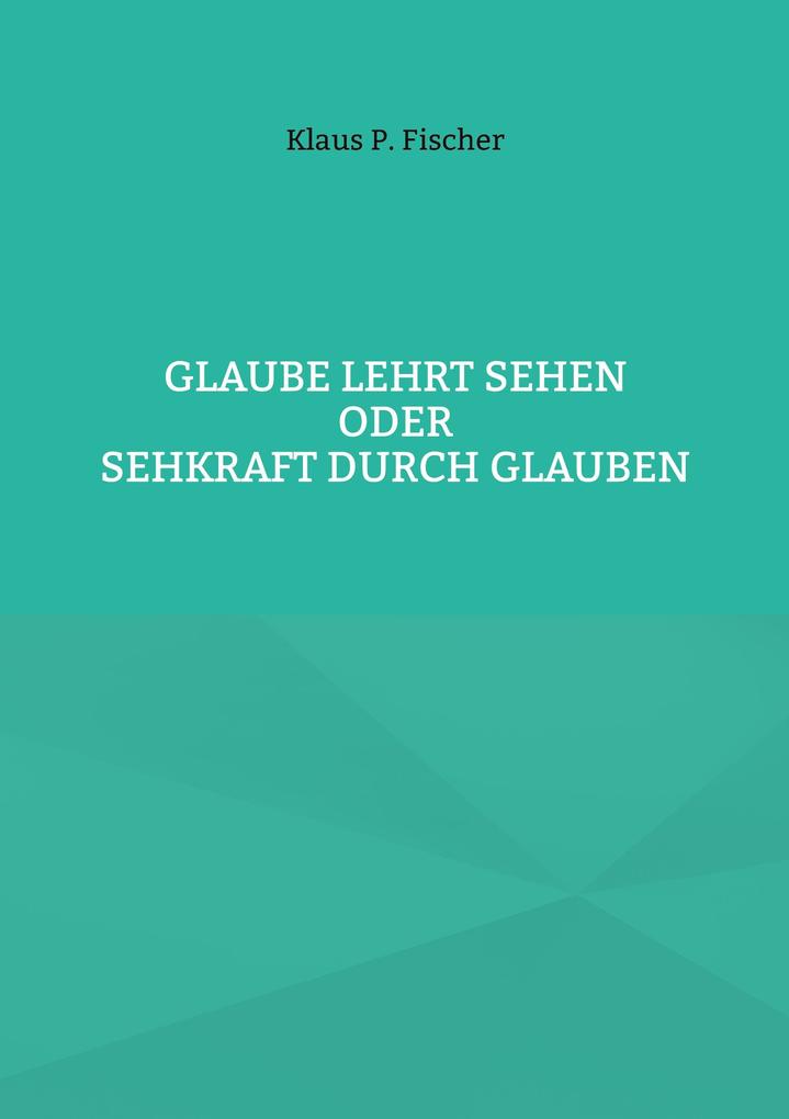 Glaube lehrt Sehen