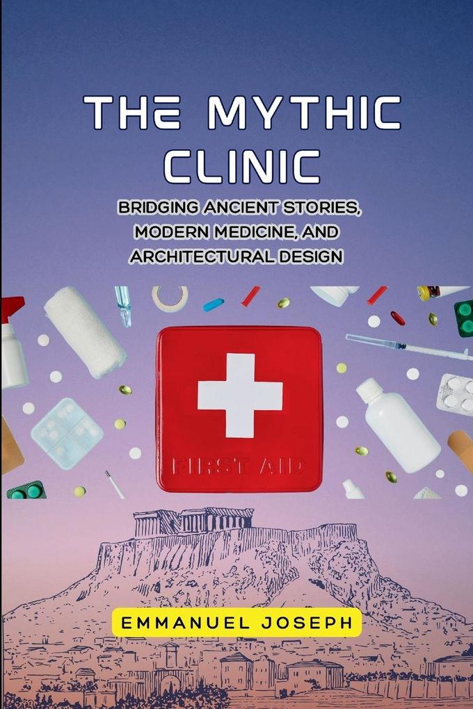The Mythic Clinic Bridging Ancient Stories Modern Medicine and Architectural Design