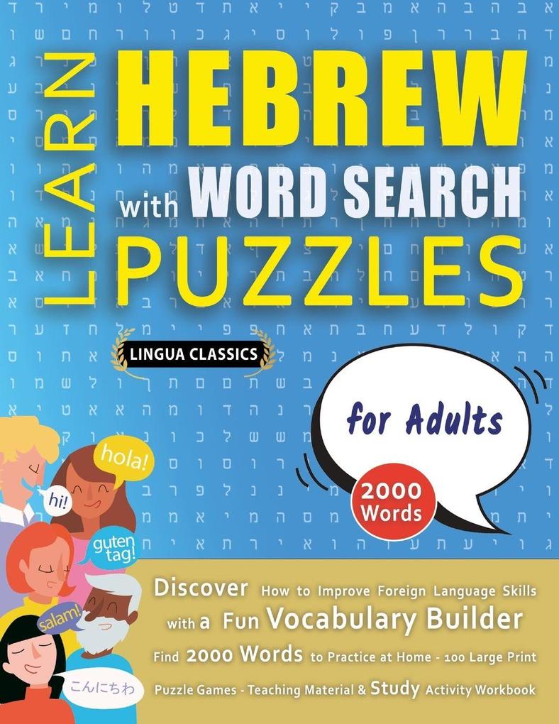 LEARN HEBREW WITH WORD SEARCH PUZZLES FOR ADULTS - Discover How to Improve Foreign Language Skills with a Fun Vocabulary Builder. Find 2000 Words to Practice at Home - 100 Large Print Puzzle Games - Teaching Material Study Activity Workbook