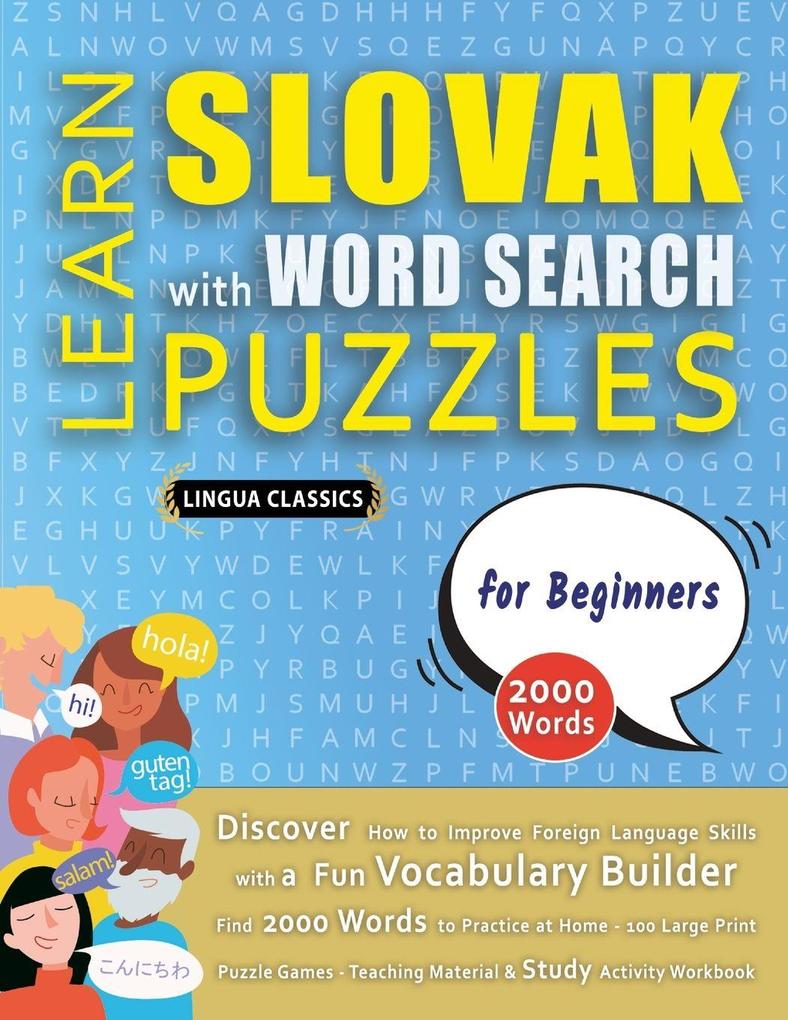LEARN SLOVAK WITH WORD SEARCH PUZZLES FOR BEGINNERS - Discover How to Improve Foreign Language Skills with a Fun Vocabulary Builder. Find 2000 Words to Practice at Home - 100 Large Print Puzzle Games - Teaching Material Study Activity Workbook