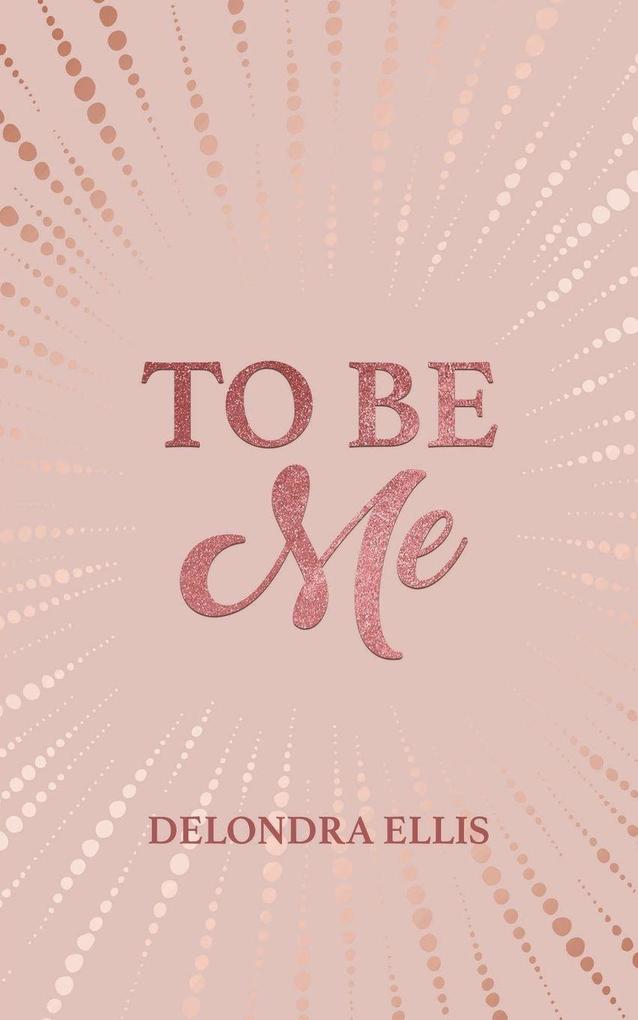 To Be Me