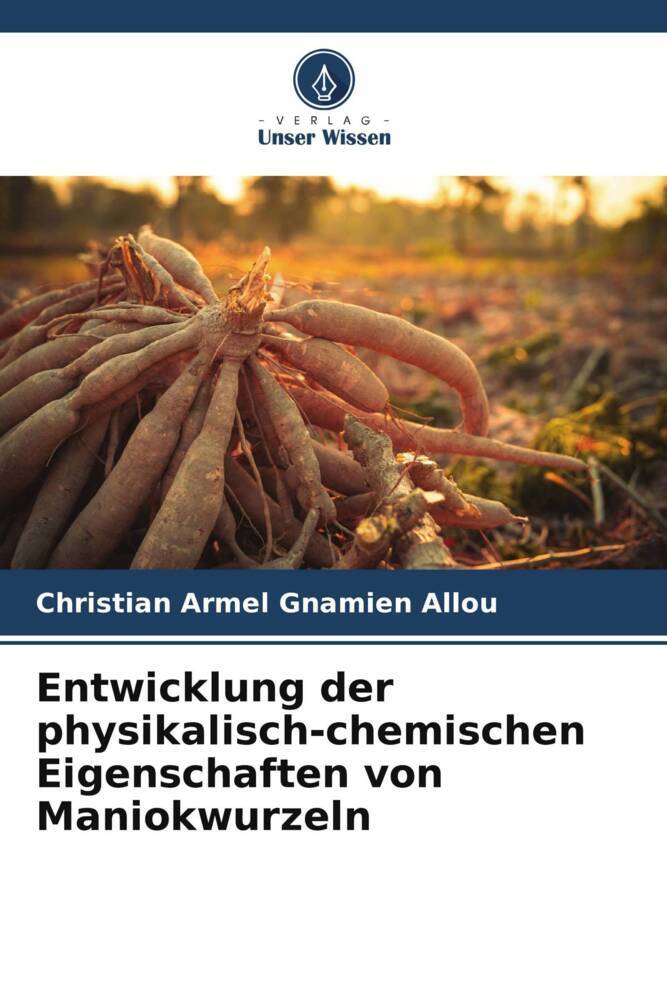 Entwicklung der physikalisch-chemischen Eigenschaften von Maniokwurzeln