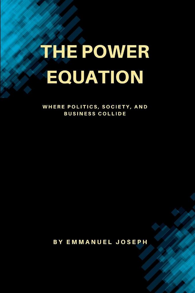 The Power Equation Where Politics Society and Business Collide