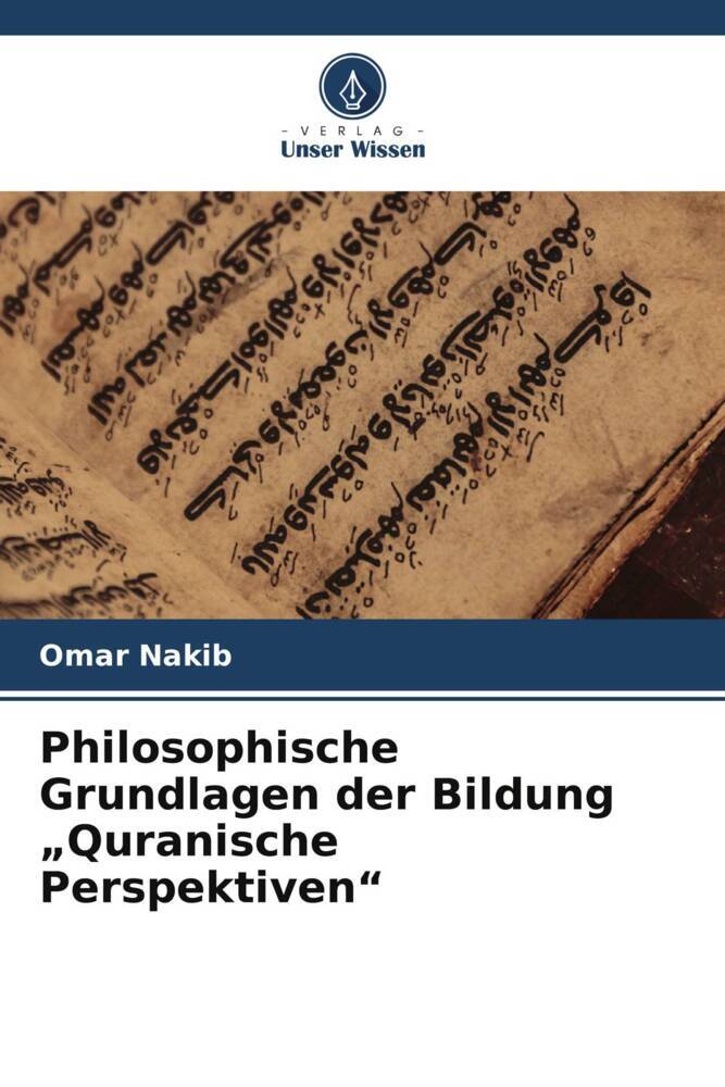 Philosophische Grundlagen der Bildung 'Quranische Perspektiven'