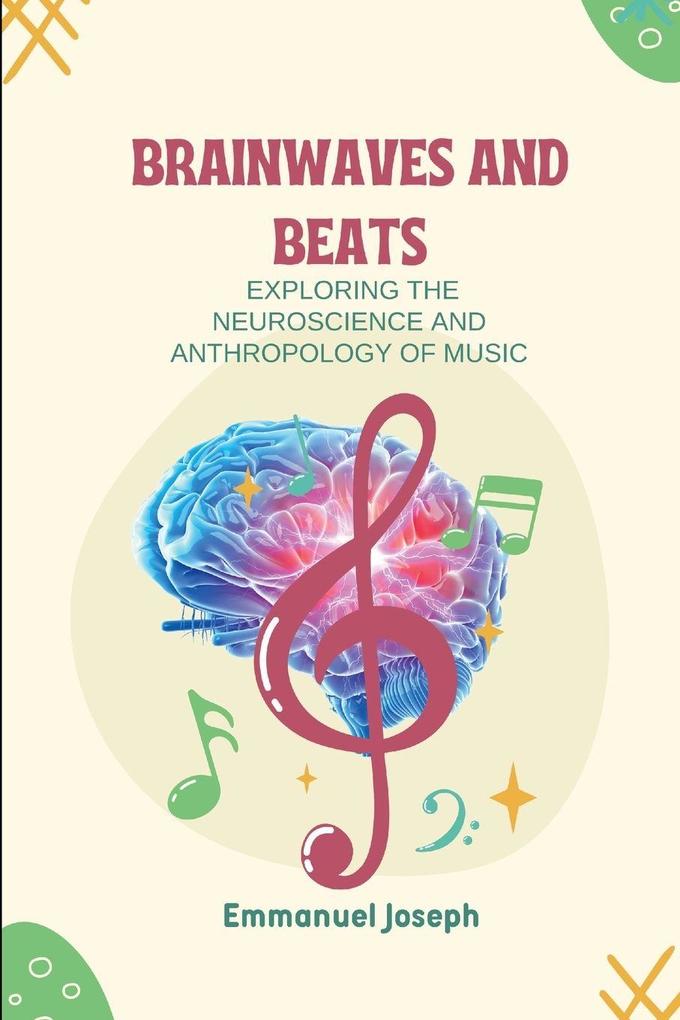 Brainwaves and Beats Exploring the Neuroscience and Anthropology of Music