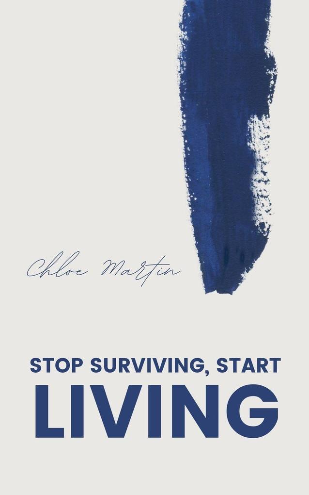 Stop Surviving Start Living