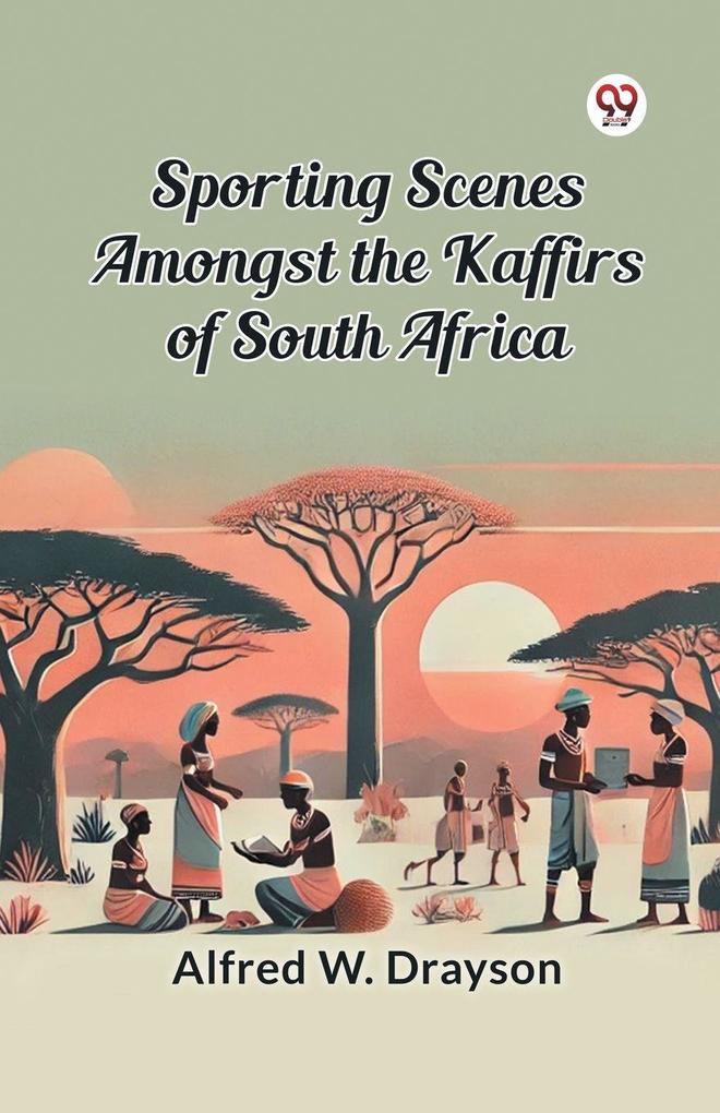Sporting Scenes amongst the Kaffirs of South Africa